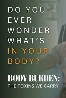 Body Burden - The Toxins We Carry